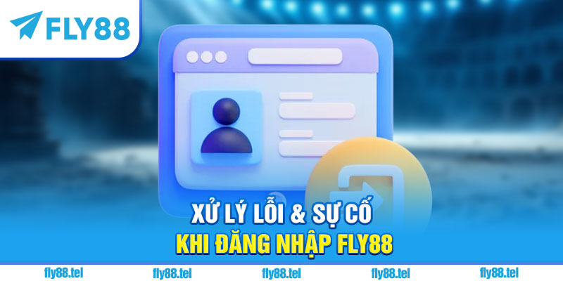 Đăng Nhập Fly88 – Hướng Dẫn Chi Tiết, Link Chính Chủ Mới Nhất 2025 3 Xử lý lỗi & sự cố khi đăng nhập Fly88